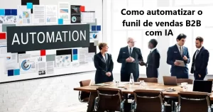 Como automatizar o funil de vendas B2B com IA